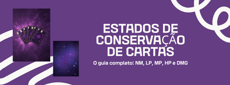 Banner do guia de estados de conservação de cartas colecionáveis (NM, LP, MP, HP, DMG) da Universo Cards